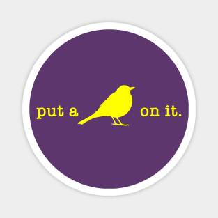Put A Bird On It (9) Magnet